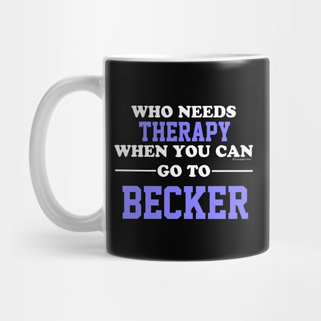 Who Needs Therapy When You Can Go To Becker by CoolApparelShop